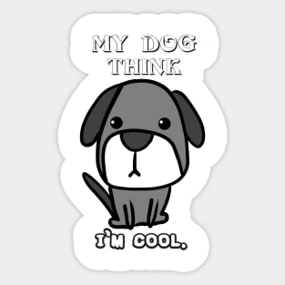 Funny Shirt My Dog Think I'm Cool. Sticker